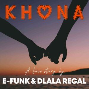 Dlala Regal & E-Funk – Khona (Vocal Mix)