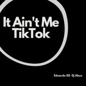 Eduardo XD – It Ain’t Me TikTok (Remix) Ft. DJ Abux