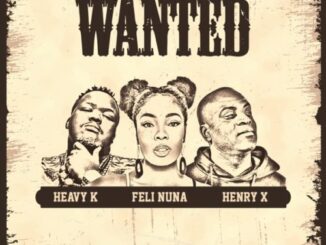 Heavy K, Feli Nuna & Henry X – Wanted