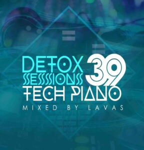 Lavas – Detox Sessions 039 Mix (Tech Piano)