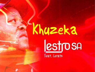 Lestro SA – Khuzeka Piano Ft. Lerato