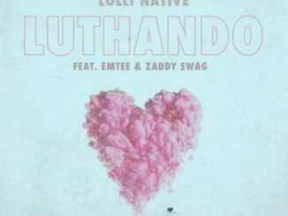 Lolli Native – Luthando Ft. Emtee & Zaddy Swag