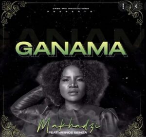 Makhadzi – Ganama Ft. Prince Benza Download Mp3