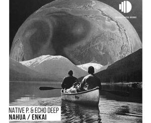 EP: Native P. & Echo Deep – Enkai