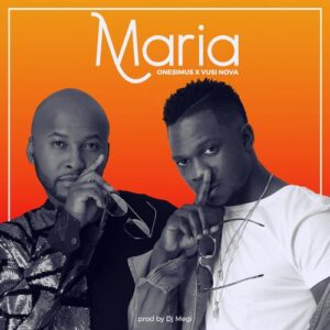 Onesimus & Vusi Nova – Maria