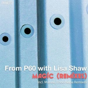 P60 & Lisa Shaw – Magic (Enoo Napa & Manoo Remixes)