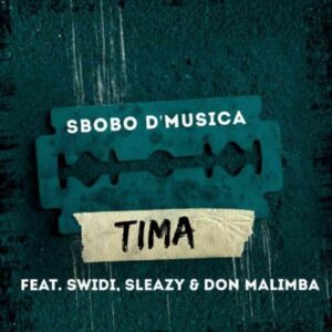 Sbobo De Musica – Tima Ft. Sleazy, Swidi & Don Malimba