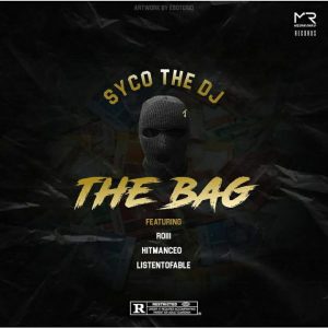 SycoTheDj – The Bag Ft. Roiii, HitManCEO & ListenToFable