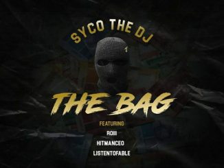 SycoTheDj – The Bag Ft. Roiii, HitManCEO & ListenToFable