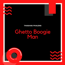 Thabang Phaleng – Ghetto Boogie Man