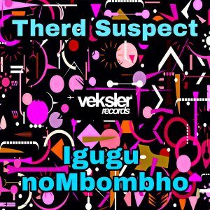 Therd Suspect – Igugu noMbombho
