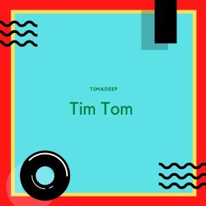 EP: TimAdeep – Tim Tom