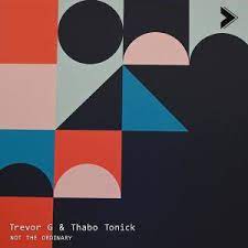 EP: Trevor G & Thabo Tonick – Not The Ordinary