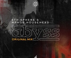 6th Sphere & Mphoe Househead – Abyss (Original Mix)