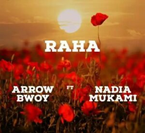 Arrow Bwoy – Raha Ft. Nadia Mukami