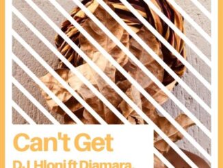 DJ Hloni – Can’t Get (master) Ft. Diamara, Loxion Deep & Mr Sam