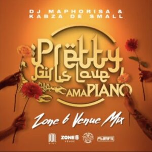 DJ Maphorisa & Kabza De Small – Pretty Girls Love Amapiano Vol 4 (Zone6 MIX)