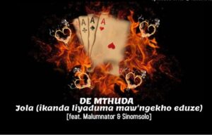 De Mthuda – Jola (Ikanda Liyaduma Maw’Ngekho Eduze) Ft. Malumnator & Sinomsolo