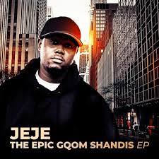 EP: Dj Jeje – The Epic Gqom Shandis