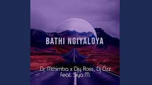 Dr Mthimba X Djy Ross, Dj Ozz – Bathi Ngiyaloya Ft. Siya M