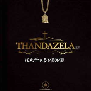 ALBUM: Heavy K & Mbombi – Thandazela
