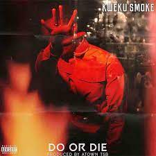 Kweku Smoke – Do or Die
