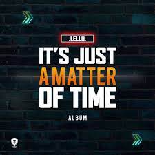 ALBUM: Lello (Team Fam) – It’s Just A Matter Of Timeb