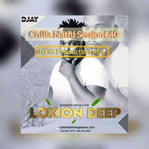Loxion Deep – Chilla Nathi Session #40 (100% Production Mix)