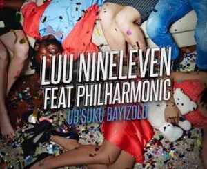 Luu Nineleven – Ubsuku Bayizolo Ft. Philharmonic