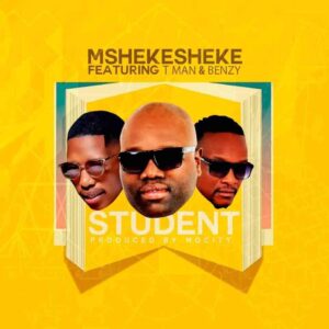 Mshekesheke – Student Ft. T man & Benzy