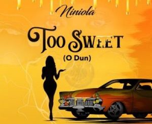 Niniola – Too Sweet (O Dun)