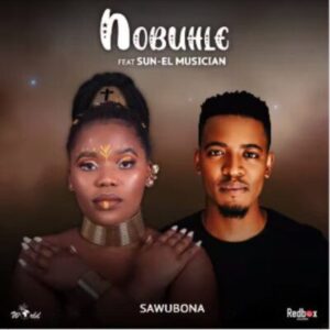 Nobuhle – Sawubona Ft. Sun-EL Musician