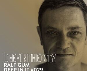 ALBUM: Ralf GUM – Deep In It 029 (Deep In The City)