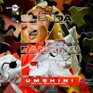 Slenda Da Dancing DJ – Umshini Ft. T Man, BEAST & Diskwa Woza