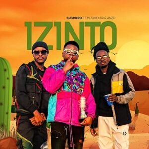 Supahero DJ – Izinto Ft. MusiholiQ & Anzo