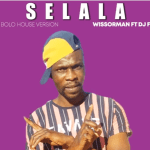 Wissorman – Selala Ft. Dj Fuza