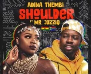 Adina Thembi – Shoulder (Yeriba) Ft. Mr JazziQ