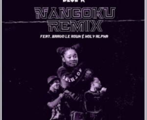 Blue K – Nangoku Ft. Holy Alpha & Bravo Le Roux (Remix)