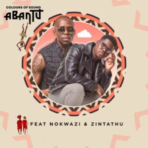 Colours of Sound – Abantu Ft. Nokwazi & Zintathu