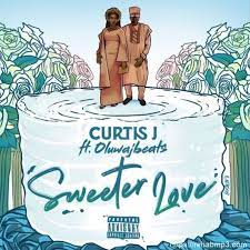 Curtis J – Sweeter Love Ft. OluwaJBeats