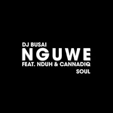 DJ Busai – Nguwe Ft. Nduh & CannadiQ Soul