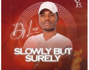 EP: DJ Lux – Slowly But Surely
