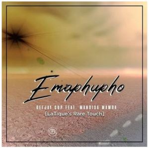 Deejay Cup – Emaphupho Ft. Mandisa Mamba (LaTique’s Rare Touch)