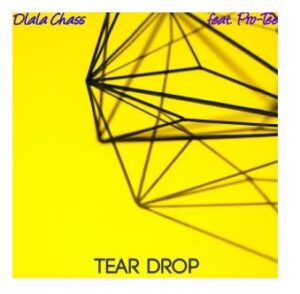 Dlala Chass – Tear Drop Ft. Pro Tee