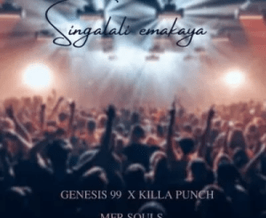 Genesis 99 – Singalali Emakaya Ft. MFR Souls & Killa Punch