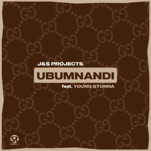 J & S Projects – Ubumnandi Ft. Young Stunna