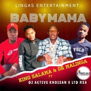 King Salama & Dr Malinga – Baby Mama Ft. DJ Active Khoisan & Ltd Rsa