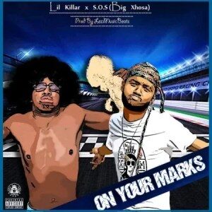 Lil Killar & Big Xhosa – On Your Marks