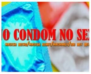 Master Betho, Master Kenny & Macharly – No Condom No Sex Ft. Idd Boy Boy