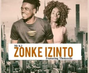 Mr K2 – Zonke Izinto Ft. Thokozile (Original Mix)